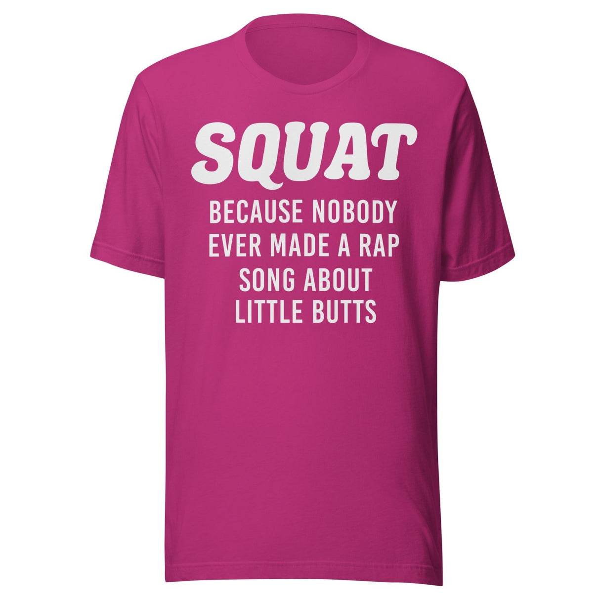 Squat Because No One Ever Made A Rap Song About Little Butts Shirt