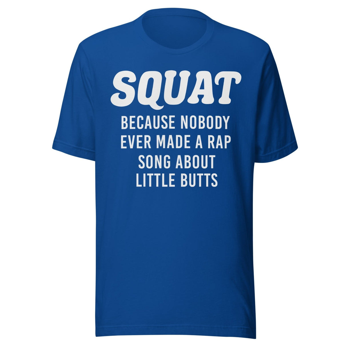 Squat Because No One Ever Made A Rap Song About Little Butts Shirt
