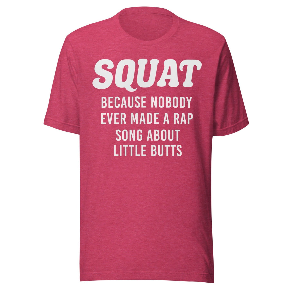 Squat Because No One Ever Made A Rap Song About Little Butts Shirt