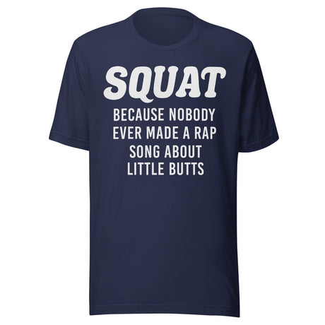 Squat Because No One Ever Made A Rap Song About Little Butts Shirt