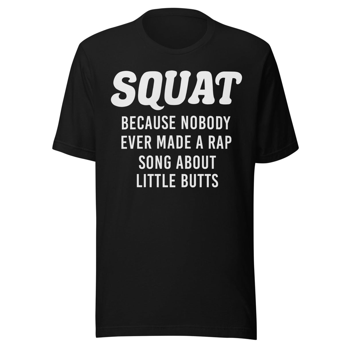 Squat Because No One Ever Made A Rap Song About Little Butts Shirt