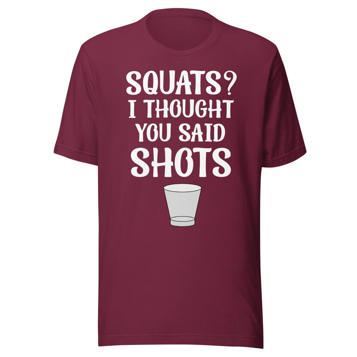 Squats I Thought You Said Shots Shirt