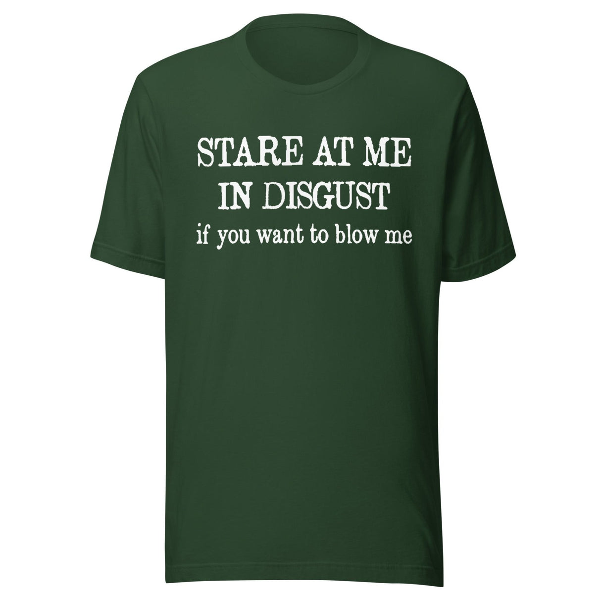 Stare at Me in Disgust if You Want To Blow Me Shirt
