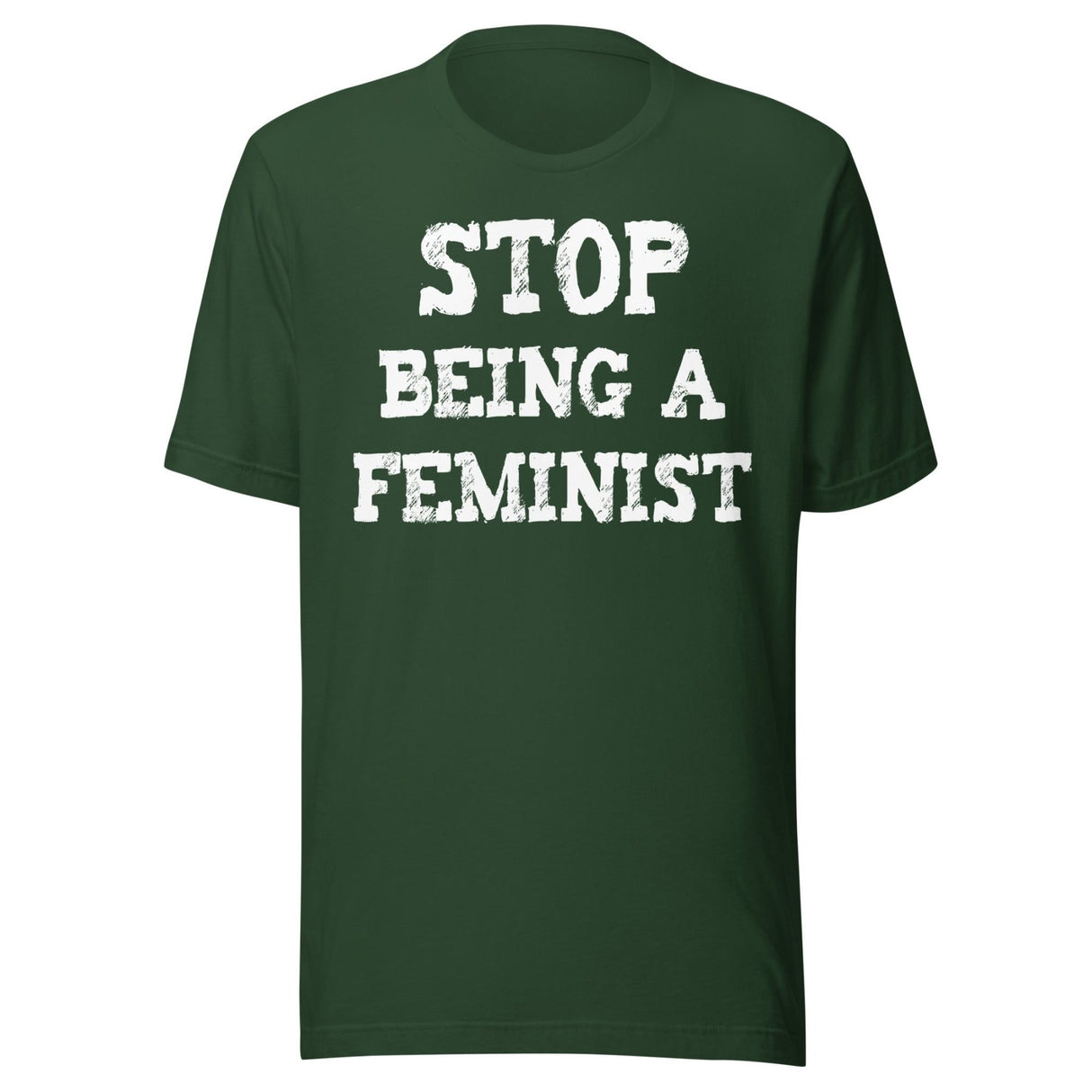 Stop Being a Feminist Shirt