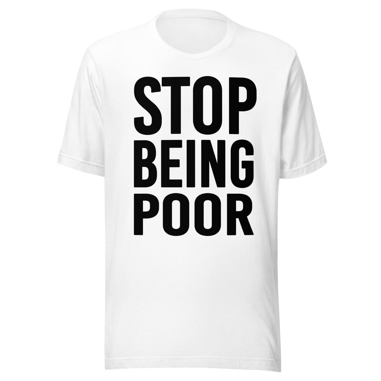Stop Being Poor Shirt