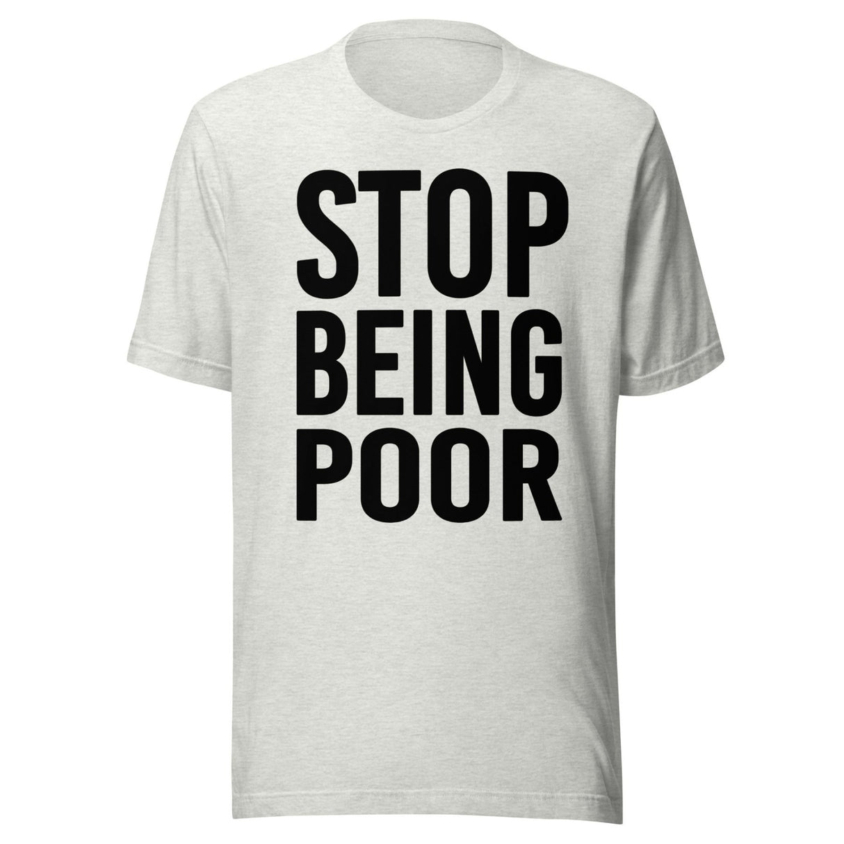 Stop Being Poor Shirt