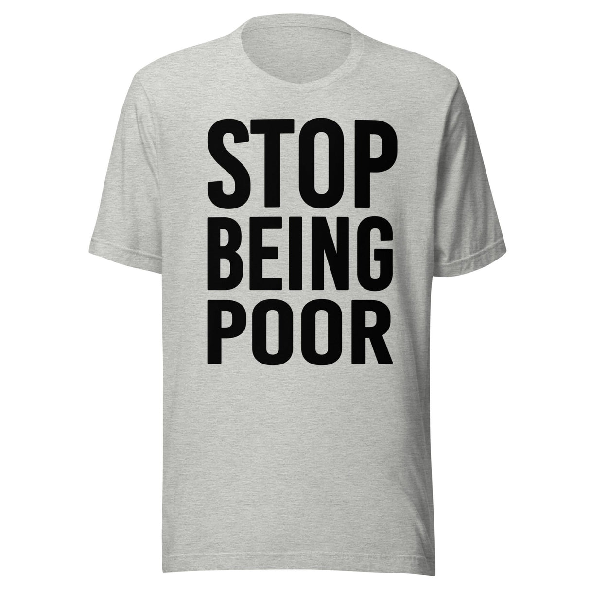 Stop Being Poor Shirt