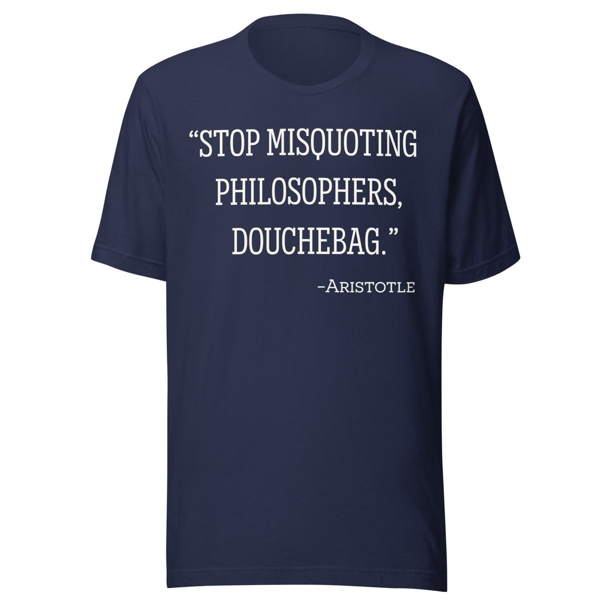 Stop Misquoting Philosophers Douchebag Aristotle Shirt