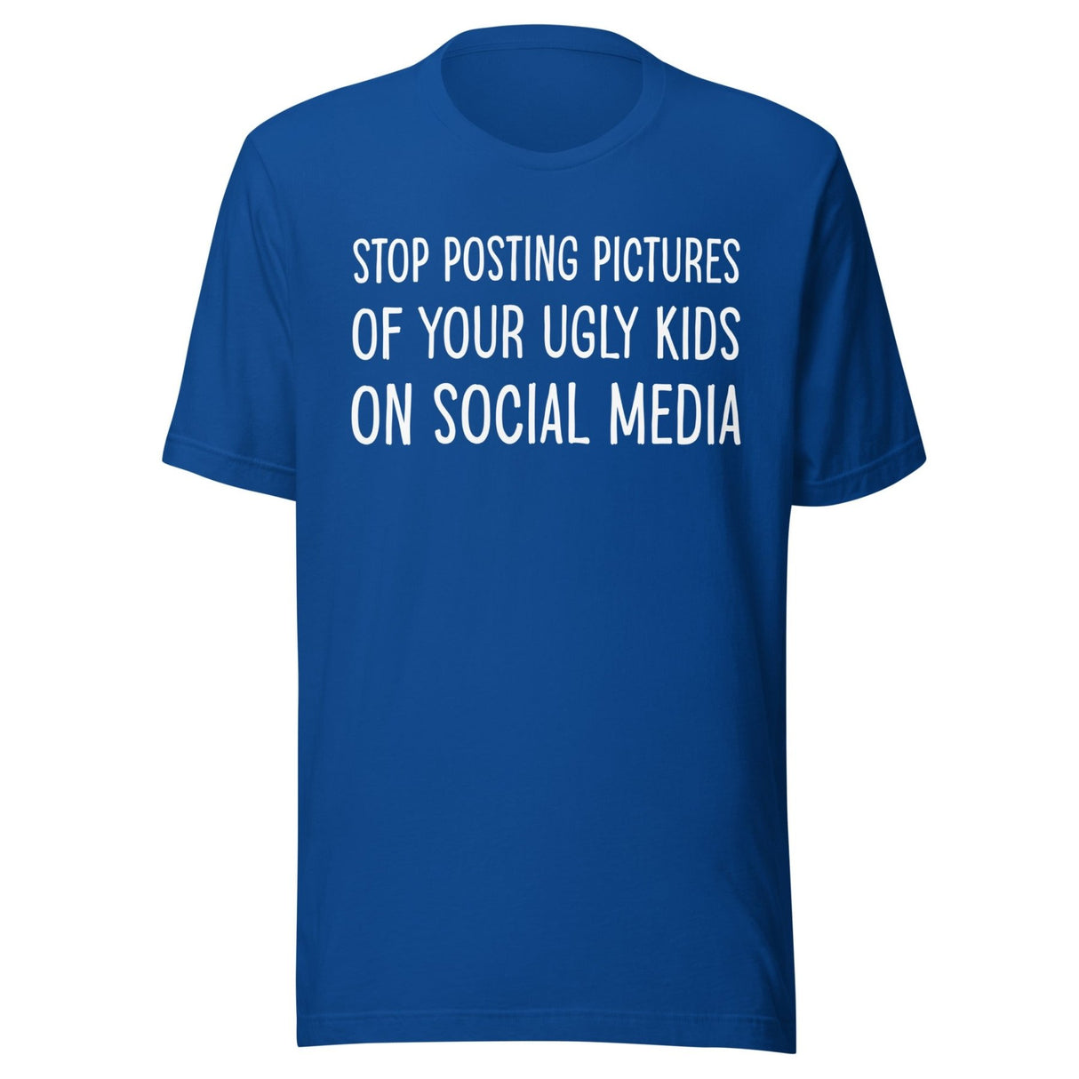 Stop Posting Pictures of Your Ugly Kids Shirt