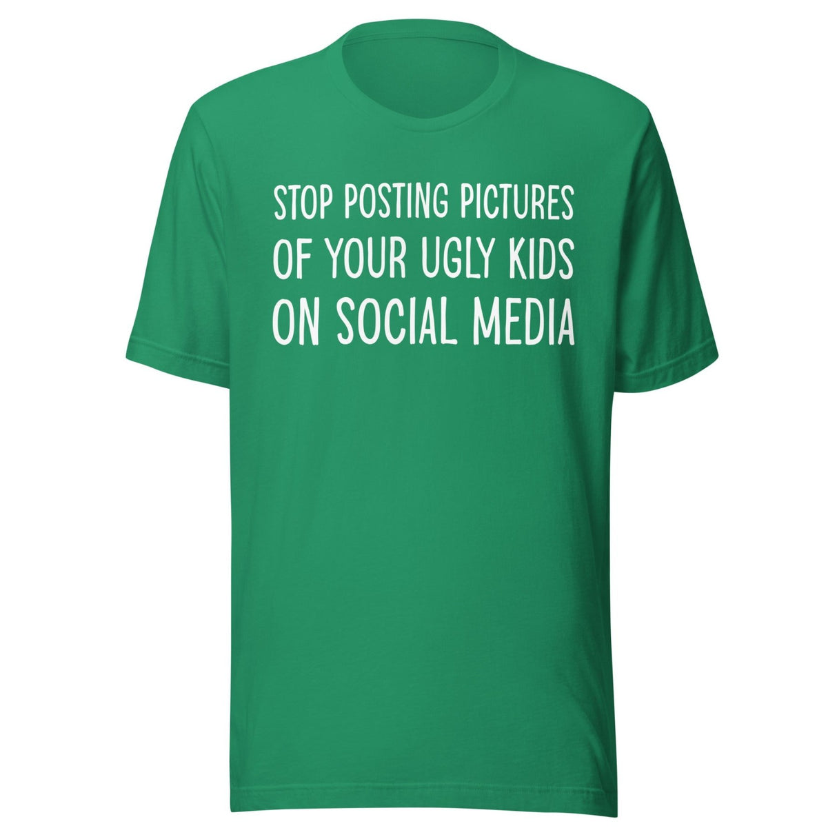 Stop Posting Pictures of Your Ugly Kids Shirt