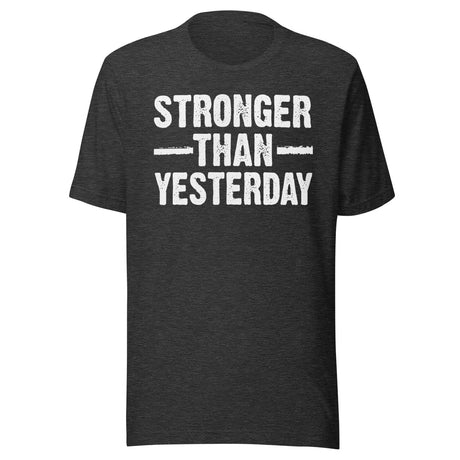Stronger Than Yesterday Shirt