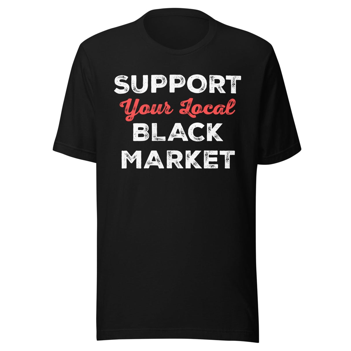 Support Your Local Black Market Shirt