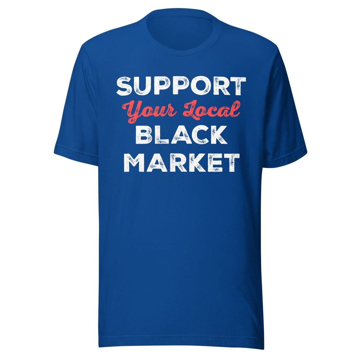 Support Your Local Black Market Shirt