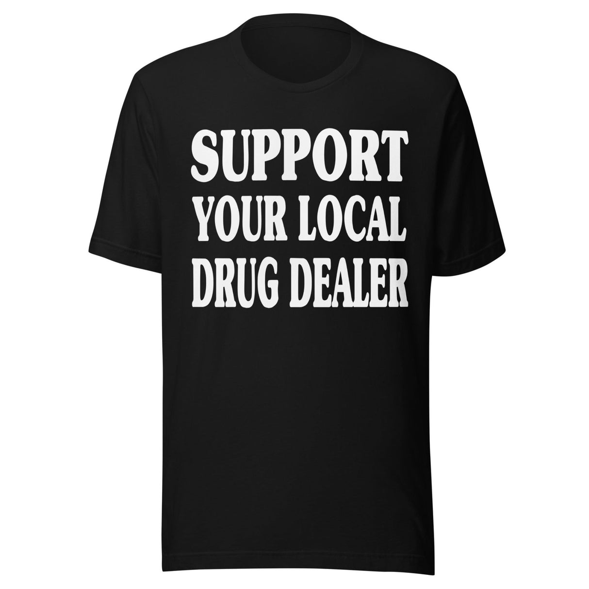 Support Your Local Drug Dealer Shirt