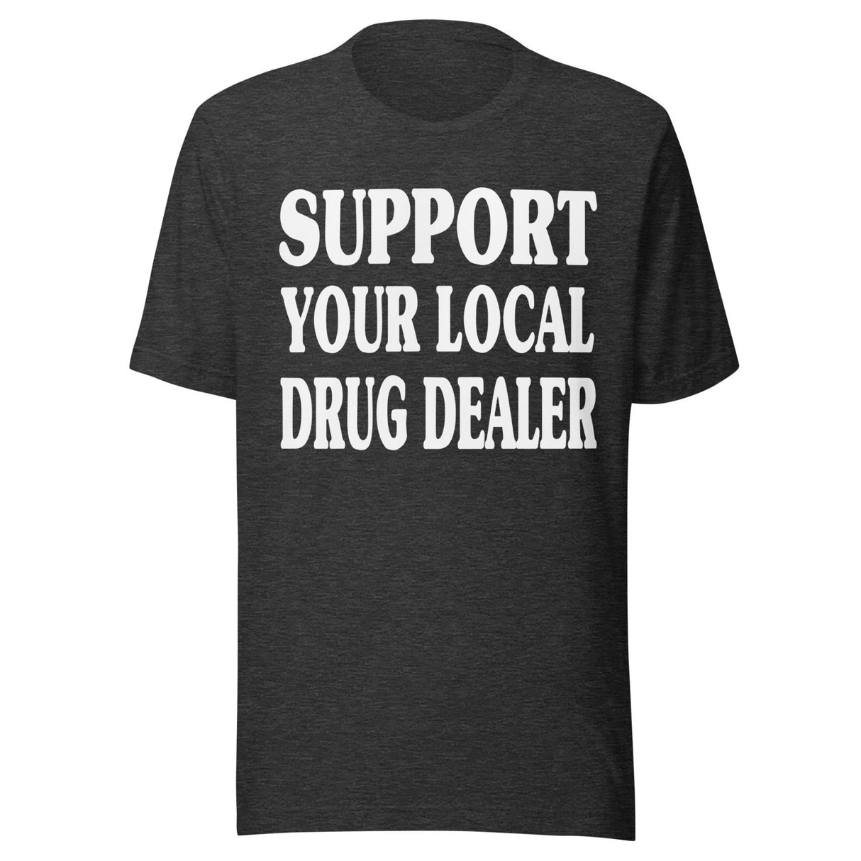 Support Your Local Drug Dealer Shirt