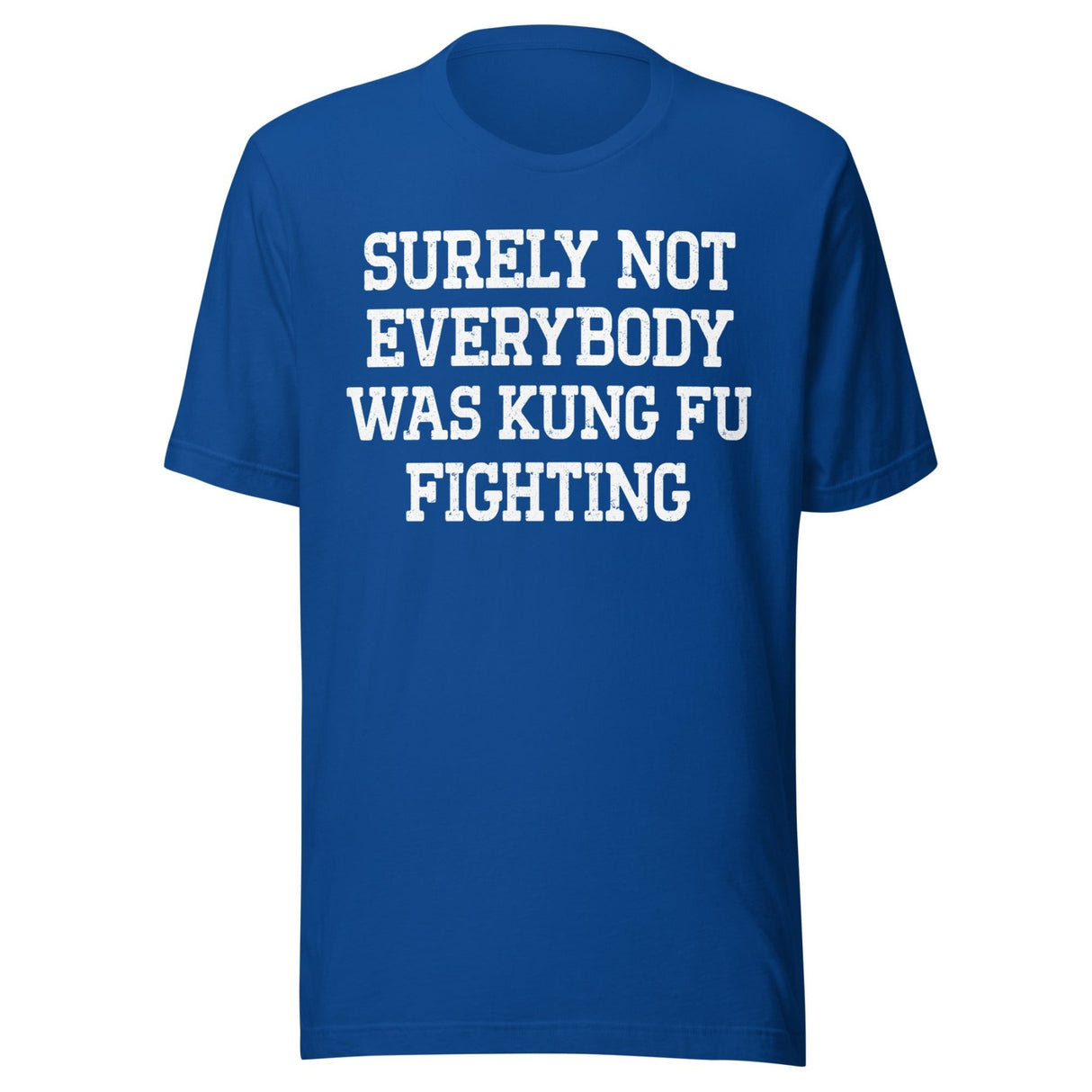 Surely Not Everybody Was Kung Fu Fighting Shirt