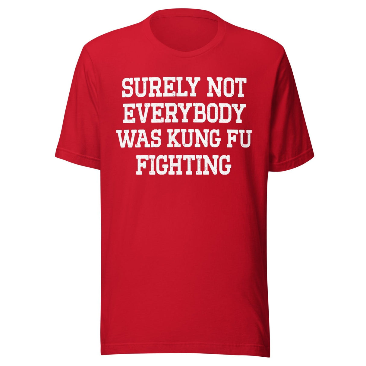 Surely Not Everybody Was Kung Fu Fighting Shirt