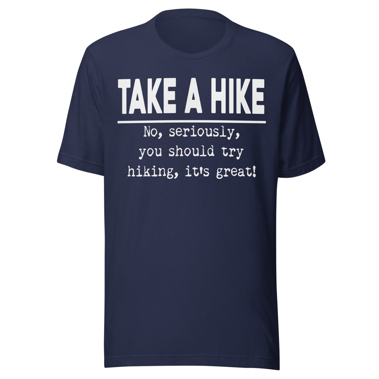 Take A Hike No Seriously Try Hiking Shirt
