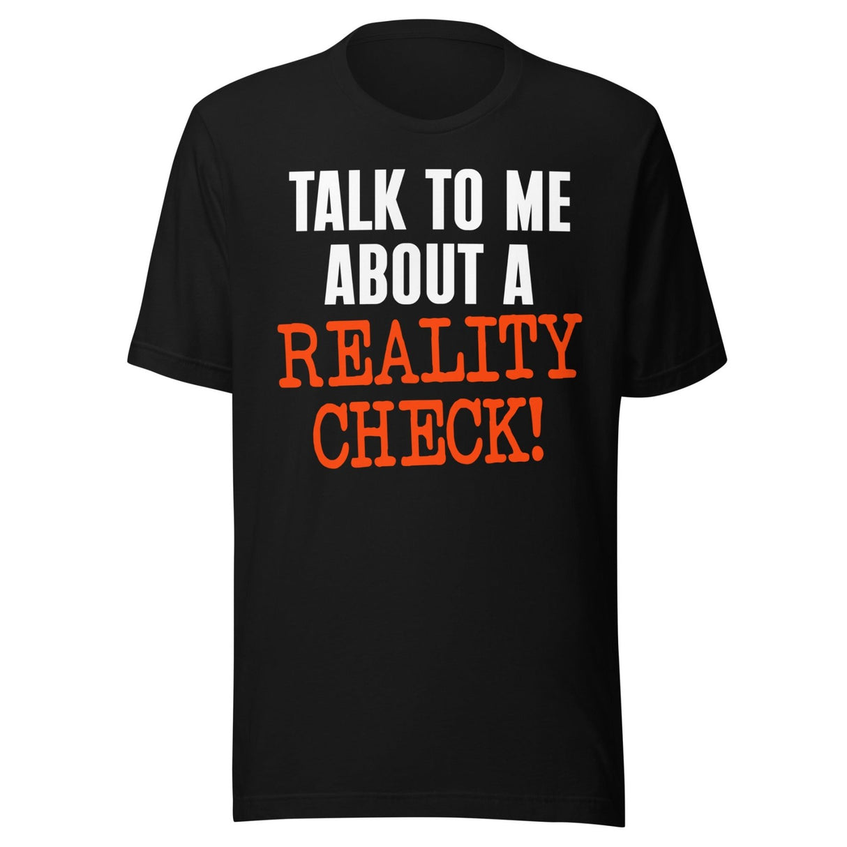 Talk To Me About A Reality Check Shirt