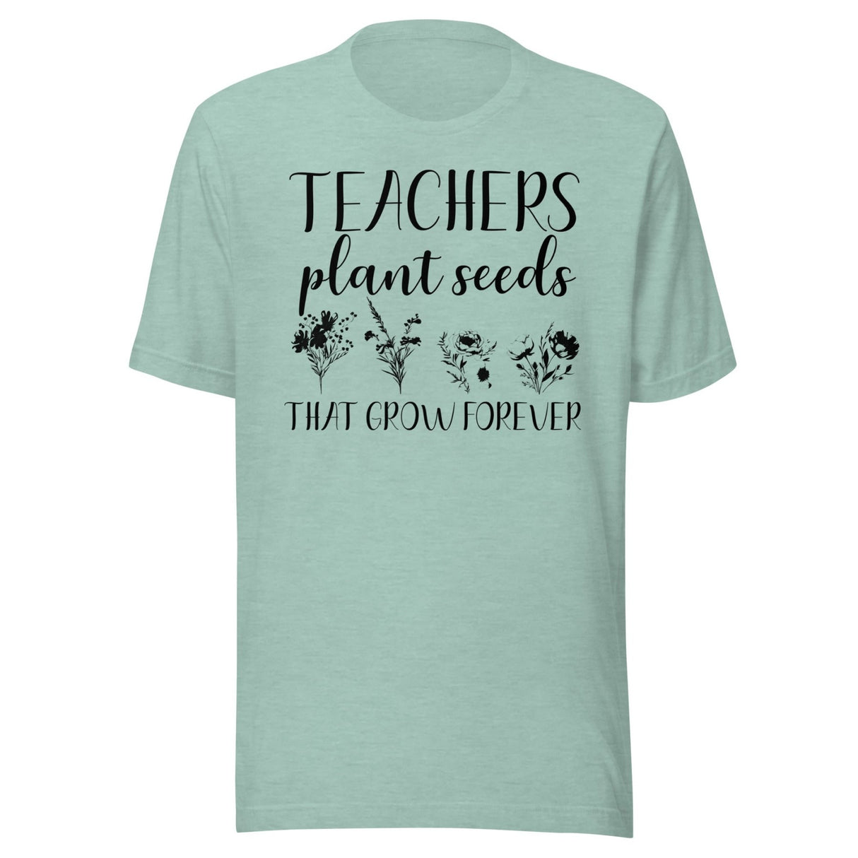 Teachers Plant Seeds That Grow Forever Shirt