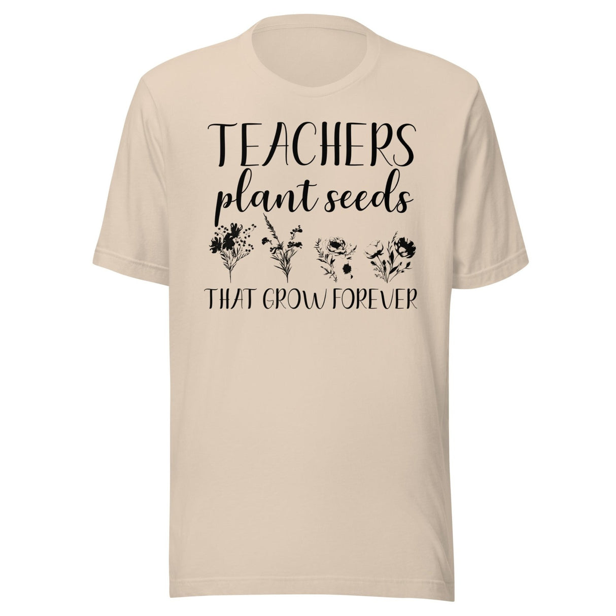 Teachers Plant Seeds That Grow Forever Shirt