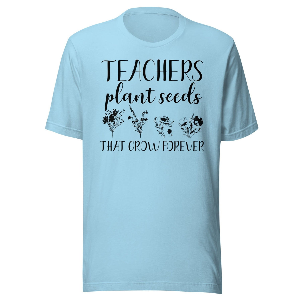 Teachers Plant Seeds That Grow Forever Shirt