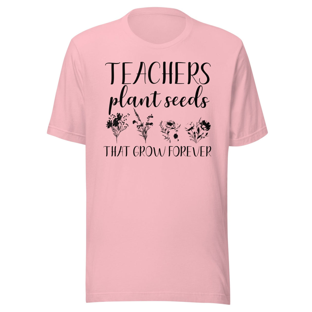Teachers Plant Seeds That Grow Forever Shirt