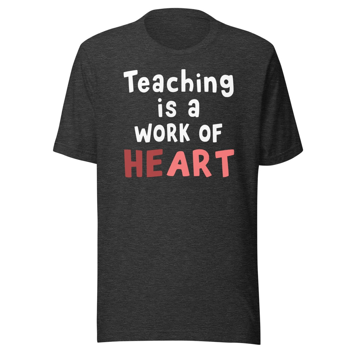 Teaching is a Work of Heart Shirt