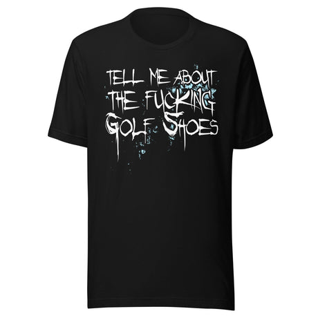 Tell Me About The Fucking Golf Shoes Shirt