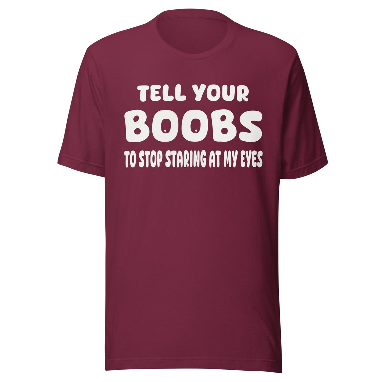 Tell Your Boobs To Stop Staring at My Eyes Shirt