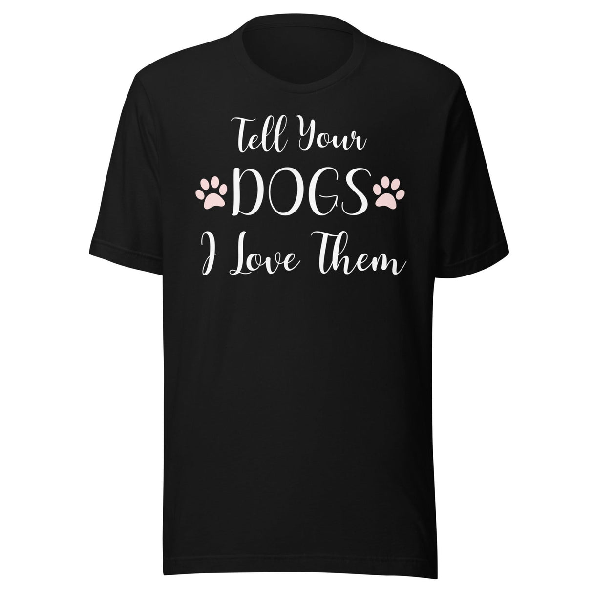 Tell Your Dogs I Love Them Shirt