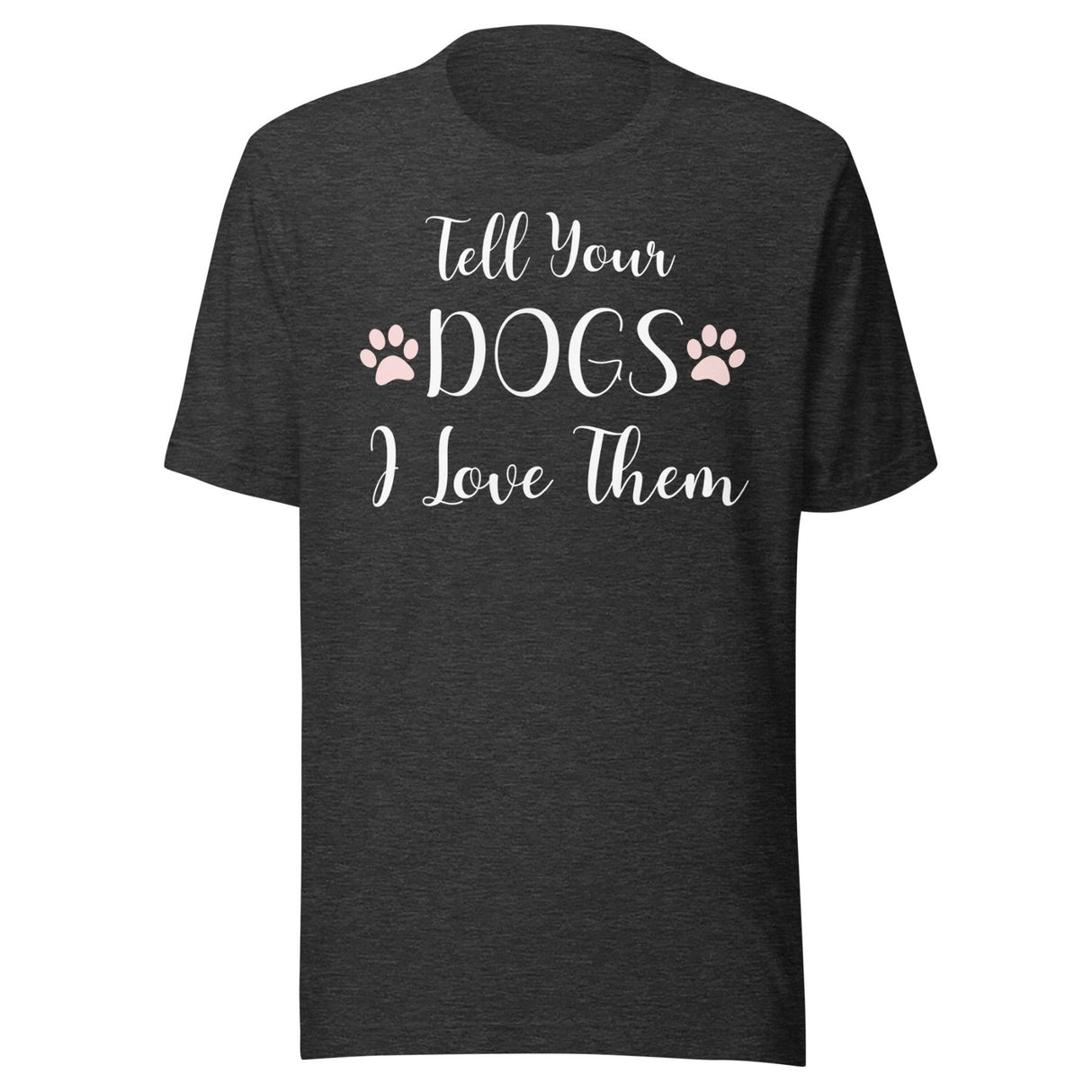 Tell Your Dogs I Love Them Shirt