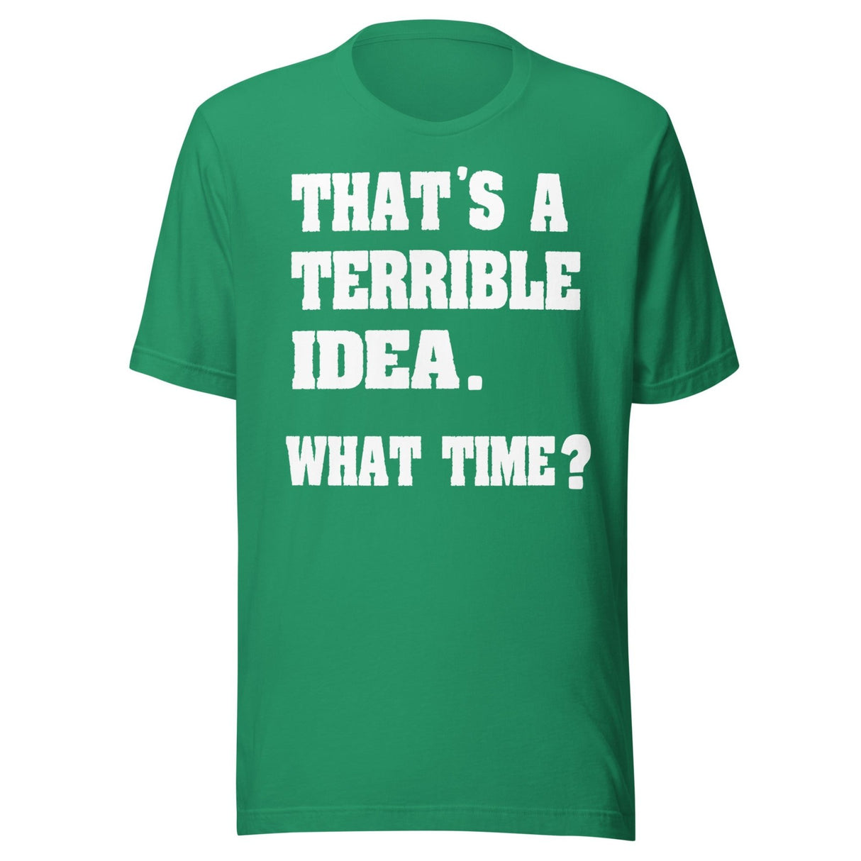 That's a Terrible Idea What Time Shirt