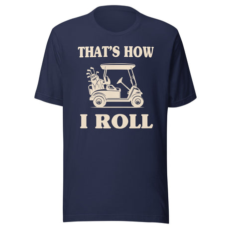 That's How I Roll Golf Cart Shirt