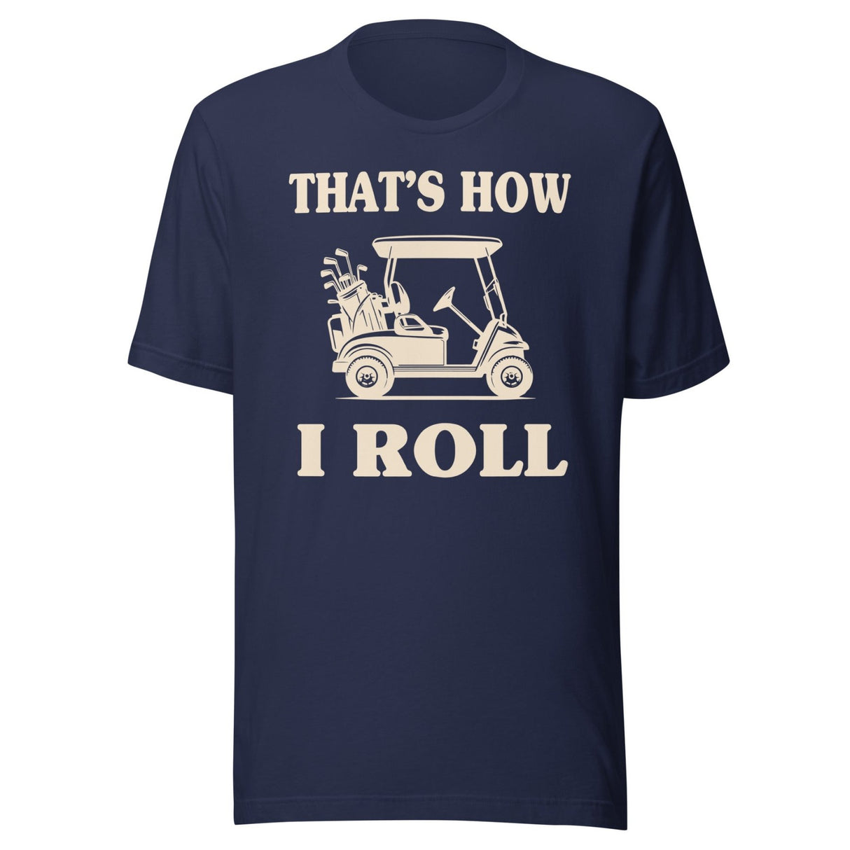 That's How I Roll Golf Cart Shirt