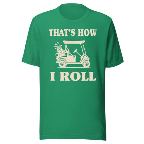 That's How I Roll Golf Cart Shirt