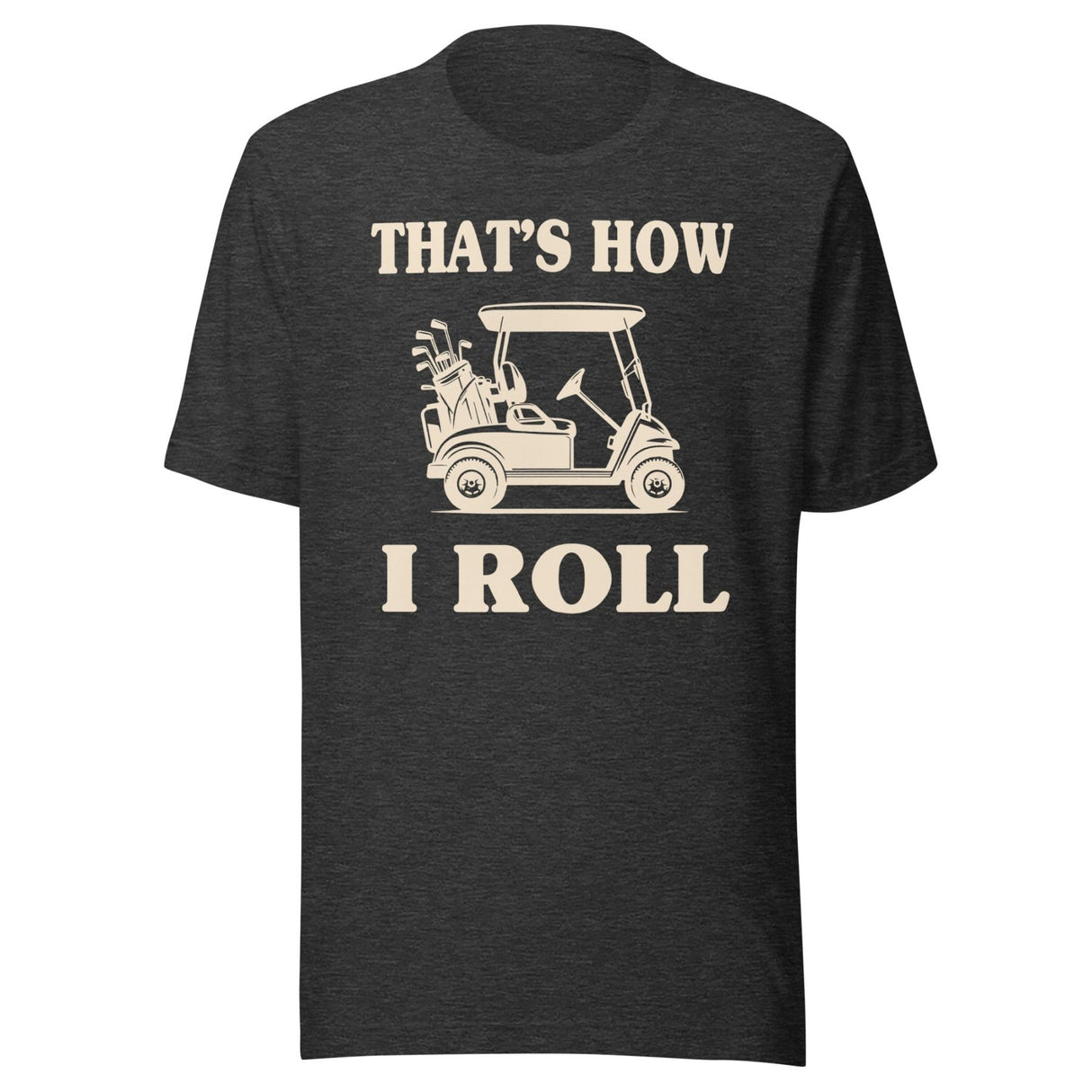 That's How I Roll Golf Cart Shirt