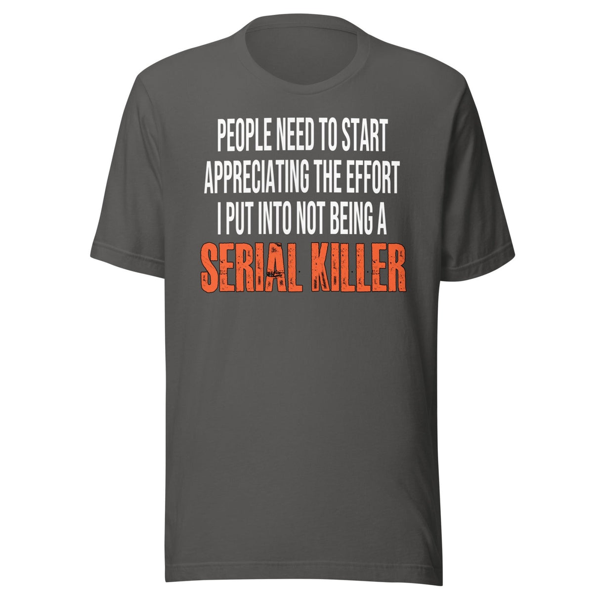 The Effort I Put Into Not Being A Serial Killer Shirt