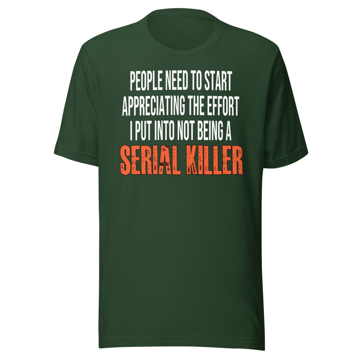 The Effort I Put Into Not Being A Serial Killer Shirt