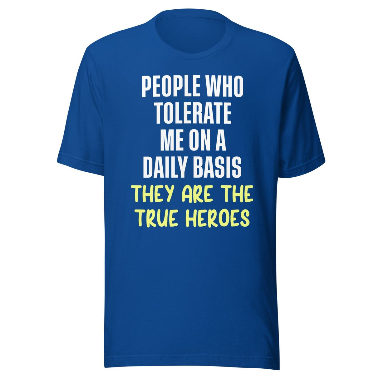 The People Who Tolerate Me Daily Are The True Heroes Shirt