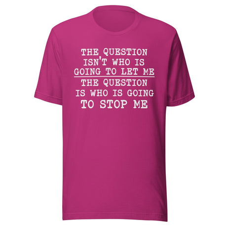 The Question Is Who Will Stop Me Shirt