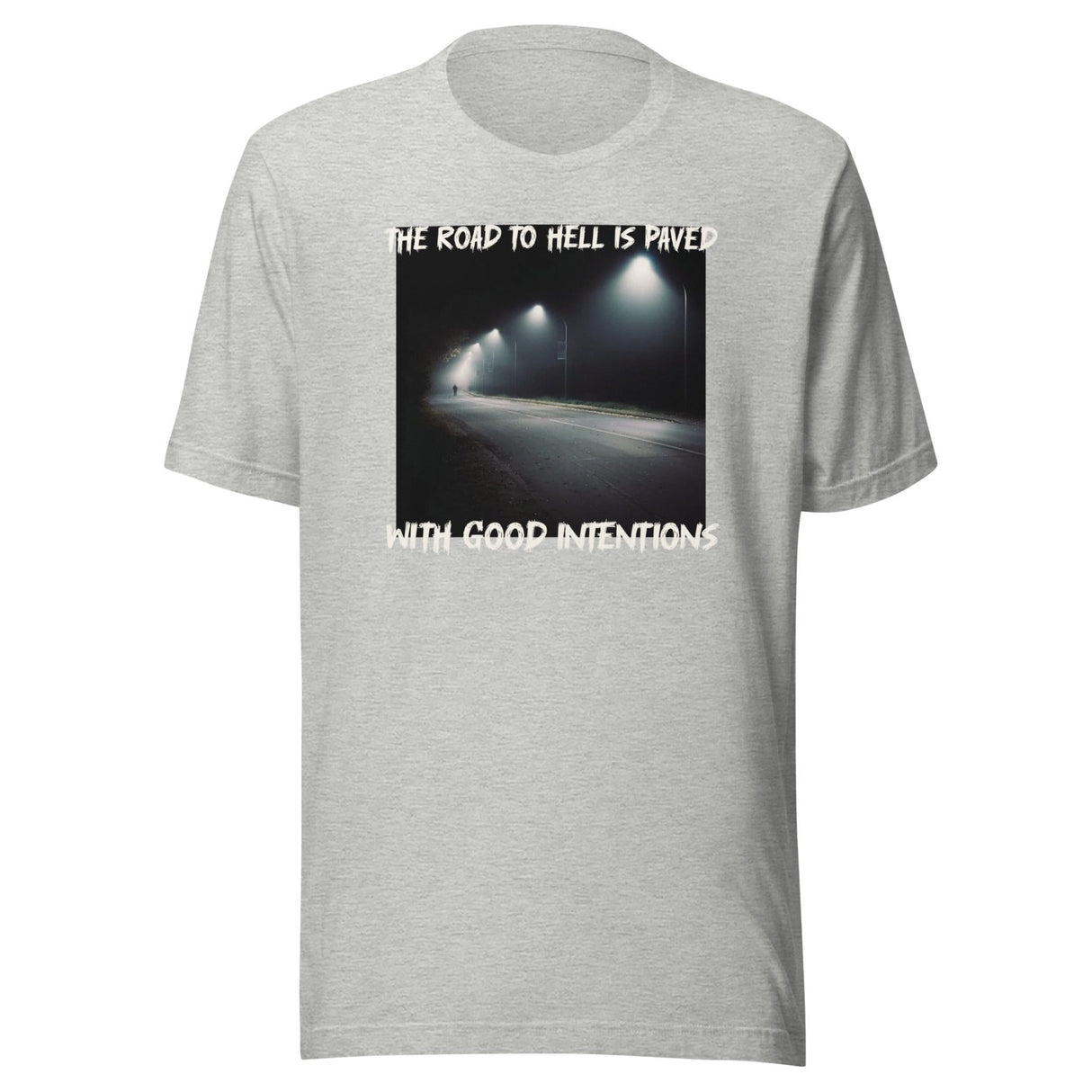 The Road To Hell is Paved With Good Intentions Shirt