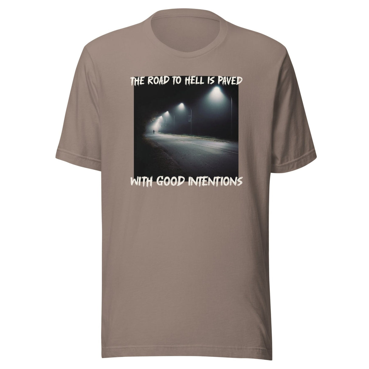 The Road To Hell is Paved With Good Intentions Shirt