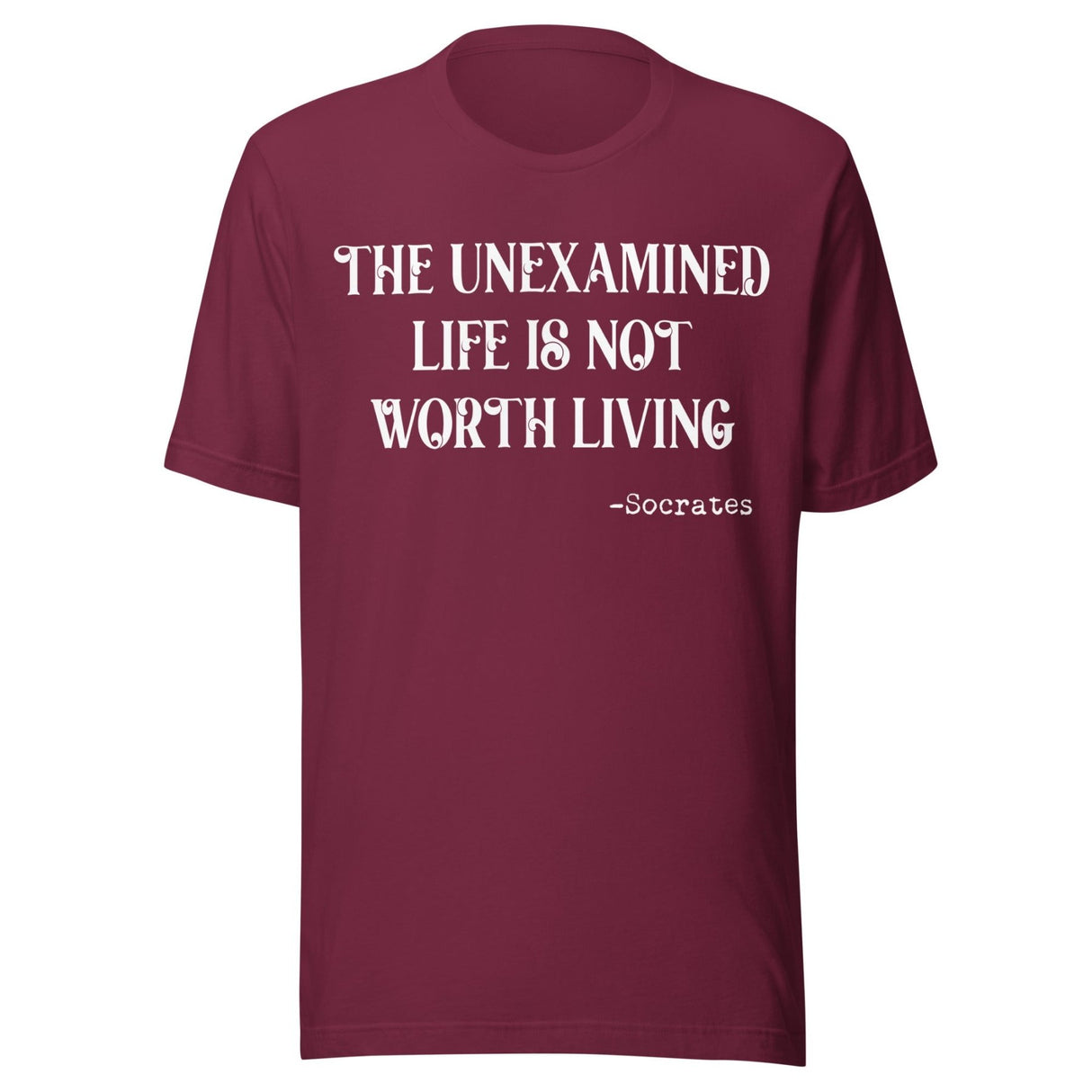 The Unexamined Life Is Not Worth Living Socrates Shirt
