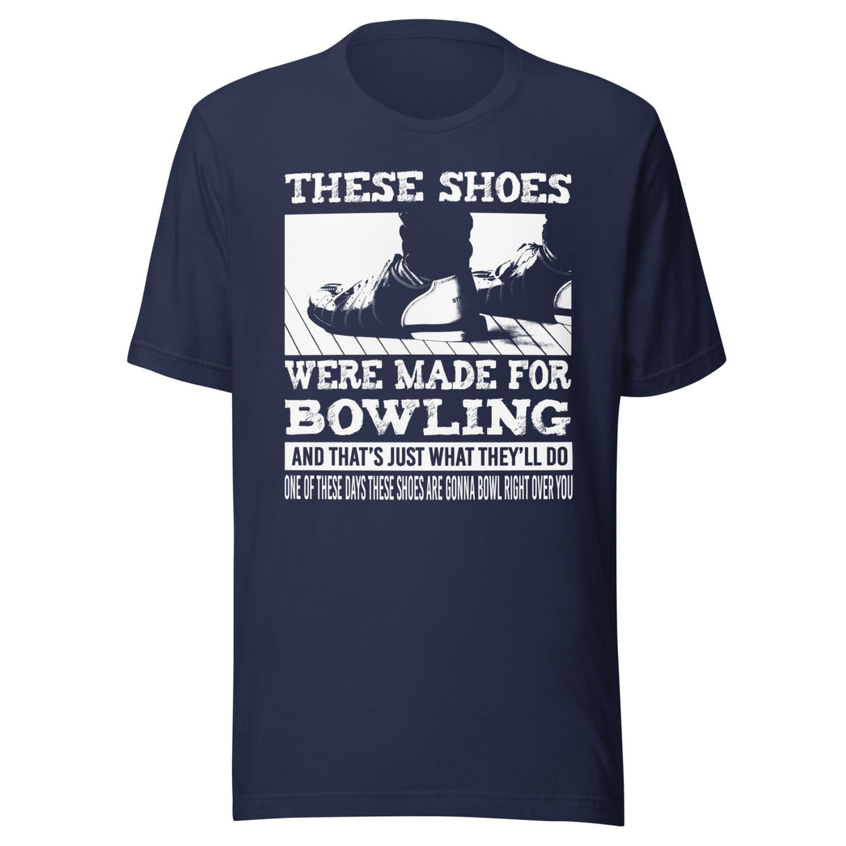 These Shoes Were Made For Bowling Shirt