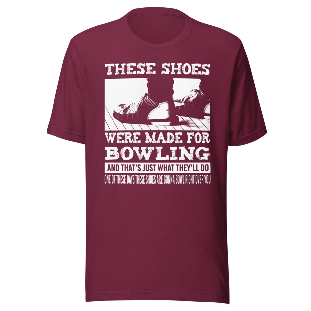 These Shoes Were Made For Bowling Shirt