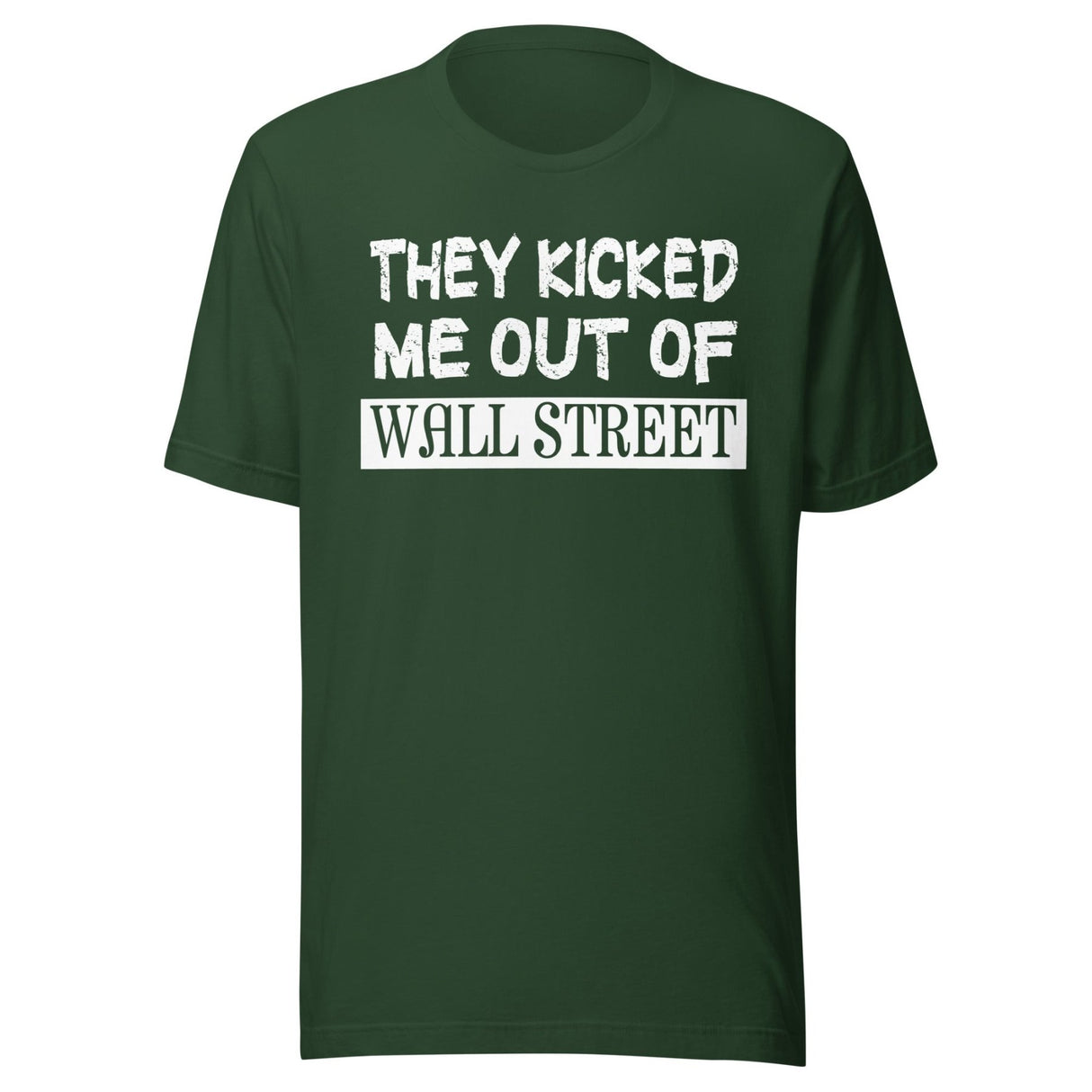 They Kicked Me Out Of Wall Street Shirt