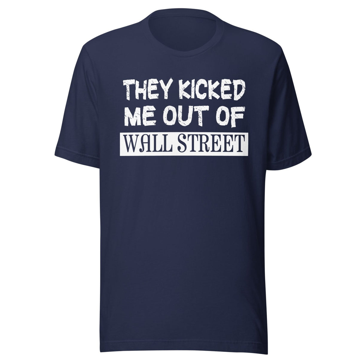 They Kicked Me Out Of Wall Street Shirt