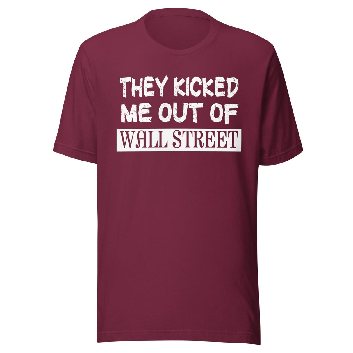 They Kicked Me Out Of Wall Street Shirt