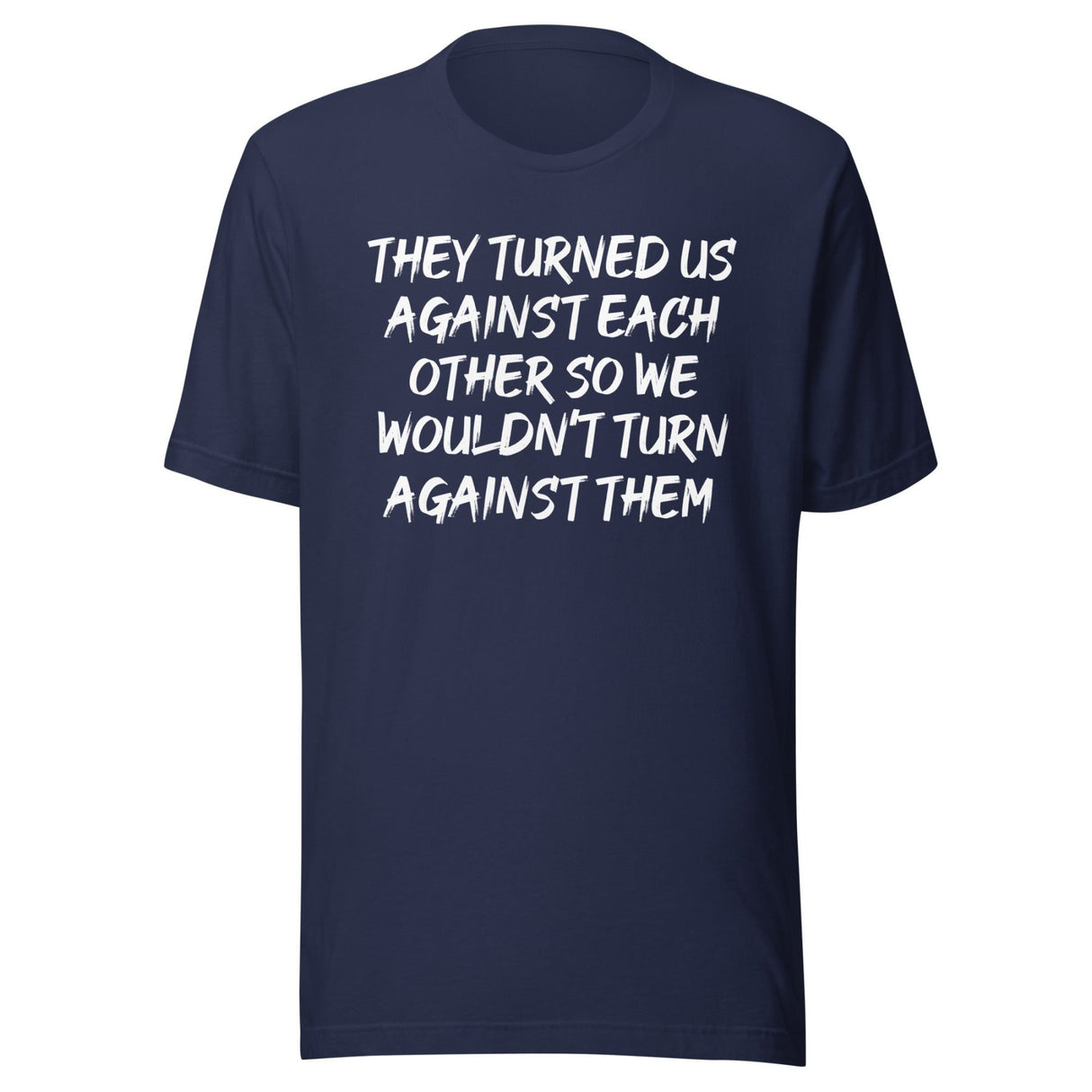 They Turned Us Against Each Other Shirt